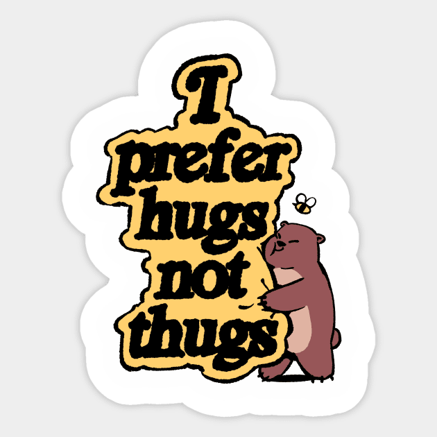 I Prefer Hugs Not Thugs Design Sticker by DuckyDee